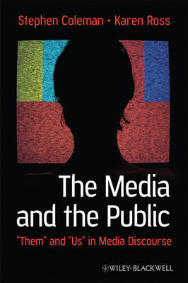 The Media and The Public: "Them" and "Us" in Media Discourse - Communication in the Public Interest (Hardback)