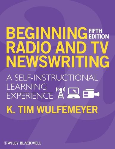 Beginning Radio and TV Newswriting: A Self-Instructional Learning Experience (Paperback)