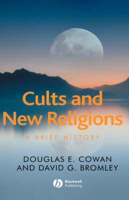 Cults and New Religions: A Brief History - Blackwell Brief Histories of Religion (Hardback)