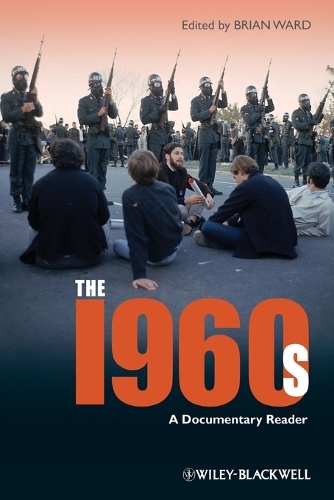 The 1960s: A Documentary Reader - Uncovering the Past: Documentary Readers in American History (Paperback)