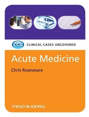 Acute Medicine: Clinical Cases Uncovered - Clinical Cases (Paperback)