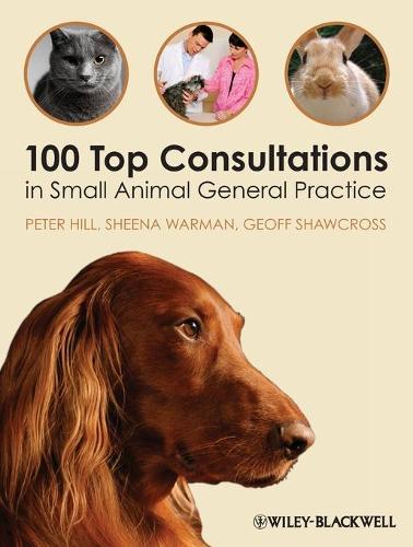 100 Top Consultations in Small Animal General Practice - Peter Hill