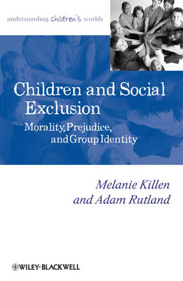Children and Social Exclusion: Morality, Prejudice, and Group Identity - Understanding Children's Worlds (Hardback)