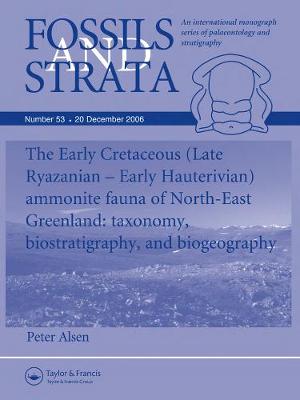 Fossils and Strata: Taxonomy, Biostratigraphy and Biogeography The Early Cretaceous (Late Ryazanian - Early Hauretivian) ammonite fauna of North-East Greenland - Fossils and Strata Monograph Series No. 53 (Paperback)