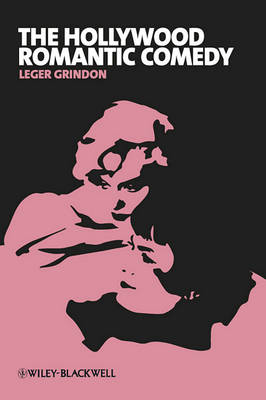 The Hollywood Romantic Comedy: Conventions, History, Controversies - New Approaches to Film Genre (Hardback)
