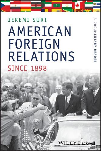 American Foreign Relations Since 1898: A Documentary Reader - Uncovering the Past: Documentary Readers in American History (Paperback)
