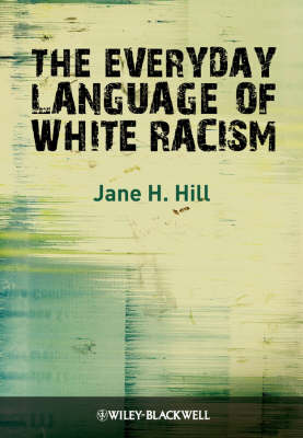 The Everyday Language of White Racism - Wiley Blackwell Studies in Discourse and Culture (Hardback)