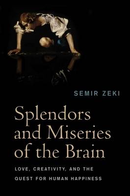 Splendors and Miseries of the Brain: Love, Creativity, and the Quest for Human Happiness (Paperback)