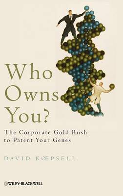 Who Owns You?: The Corporate Gold Rush to Patent Your Genes (Hardback)
