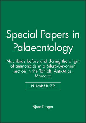 Special Papers in Palaeontology: Nautiloids Before and During the Origin of Ammonoids in a Siluro-devonian Section in the Tafilalt, Anti-atlas, Morocco - Special Papers in Palaeontology 79 (Paperback)