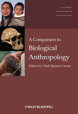 A Companion to Biological Anthropology - Wiley Blackwell Companions to Anthropology (Hardback)