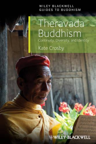 Theravada Buddhism: Continuity, Diversity, and Identity - Wiley-Blackwell Guides to Buddhism (Paperback)