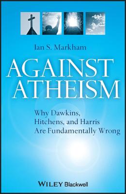Against Atheism: Why Dawkins, Hitchens, and Harris Are Fundamentally Wrong (Paperback)