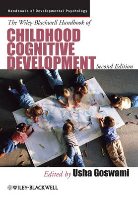The Wiley-Blackwell Handbook of Childhood Cognitive Development - Wiley Blackwell Handbooks of Developmental Psychology (Hardback)