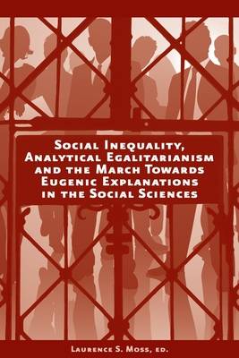 Social Inequality, Analytical Egalitarianism, and the March Towards Eugenic Explanations in the Social Sciences - AJES - Studies in Economic Reform and Social Justice (Hardback)
