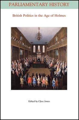 British Politics in the Age of Holmes: Geoffrey Holmes's "British Politics in the Age of Anne" 40 Years On - Parliamentary History Book Series (Paperback)