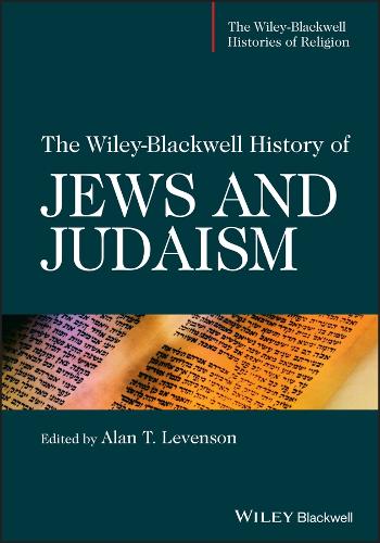 The Wiley-Blackwell History of Jews and Judaism - The Wiley-Blackwell Histories of Religion (Hardback)