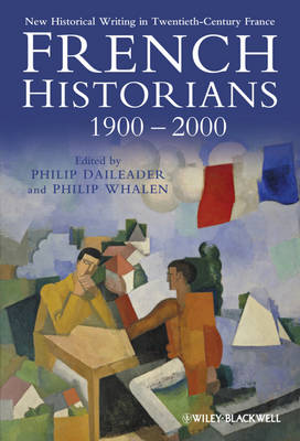 French Historians 1900-2000: New Historical Writing in Twentieth-Century France (Hardback)