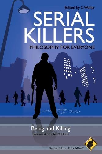 Serial Killers - Philosophy for Everyone: Being and Killing - Philosophy for Everyone (Paperback)