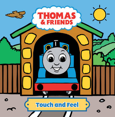 Thomas and Friends Touch and Feel Book - Thomas & Friends (Hardback)