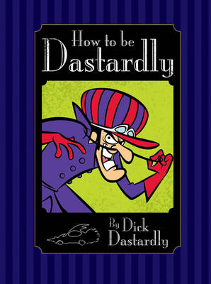 How to be Dastardly by Dick Dastardly - Hanna Barbera (Hardback)