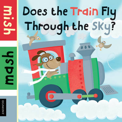 Does the Train Fly Through the Sky? - Mish Mash (Board book)