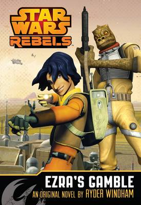 Star Wars Rebels: Ezra's Gamble: A Star Wars Rebels Novel - Star Wars Rebels (Paperback)