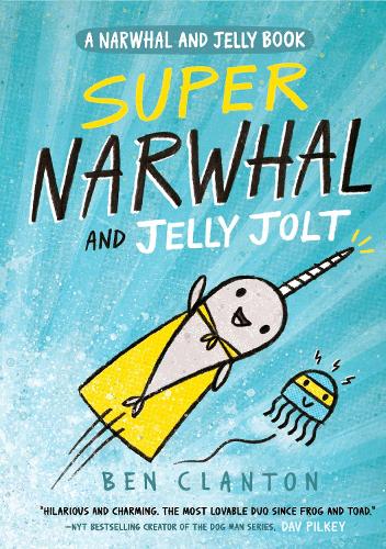 Super Narwhal and Jelly Jolt by Ben Clanton | Waterstones