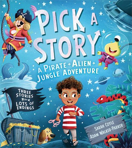 Pick a Story: A Pirate Alien Jungle Adventure by Sarah Coyle, Adam  Walker-Parker | Waterstones