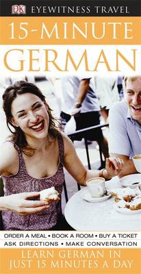 15-Minute German: Speak German in Just 15 Minutes a Day - Eyewitness Travel 15-Minute (Paperback)
