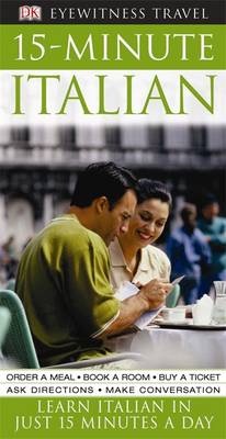 15-minute Italian: Speak Italian in Just 15 Minutes a Day - Eyewitness Travel 15-Minute (Paperback)
