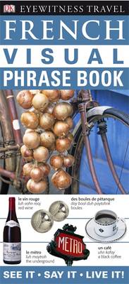 French Visual Phrase Book: See it / Say it / Live it - Eyewitness Travel Visual Phrase Book (Paperback)