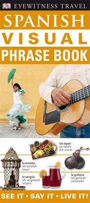 Spanish Visual Phrase Book: See it / Say it / Live it - Eyewitness Travel Visual Phrase Book (Paperback)