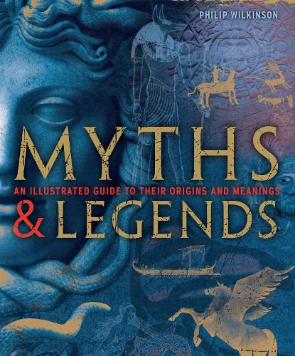 Myths and Legends by Philip Wilkinson | Waterstones