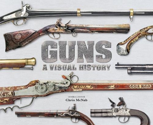 Guns A Visual History By Chris Mcnabb Dk Waterstones