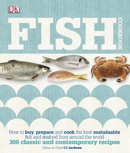 Fish Cookbook: How to Buy, Prepare and Cook the Best Sustainable Fish and Seafood from Around the World (Hardback)