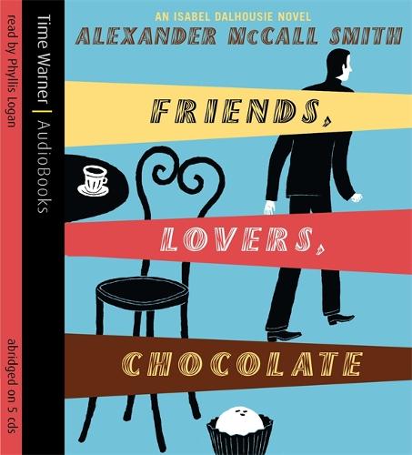 Friends, Lovers, Chocolate - Isabel Dalhousie Novels (CD-Audio)