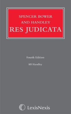 Spencer Bower and Handley: Res Judicata (Hardback)