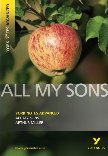 All My Sons: York Notes Advanced everything you need to catch up, study and prepare for and 2023 and 2024 exams and assessments - A. Miller