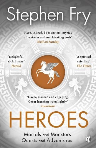 Heroes: The myths of the Ancient Greek heroes retold - Stephen Fry's Greek Myths (Paperback)