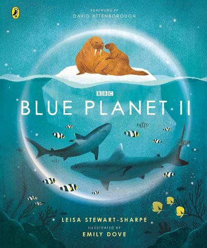 Blue Planet II: For young wildlife-lovers inspired by David Attenborough's series - BBC Earth (Hardback)