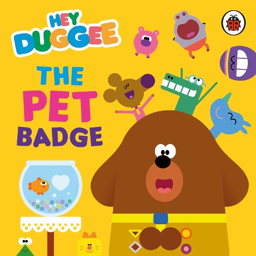 Hey Duggee: The Pet Badge by Hey Duggee | Waterstones