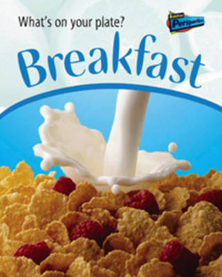 Breakfast - Raintree Perspectives: What's On Your Plate? (Hardback)