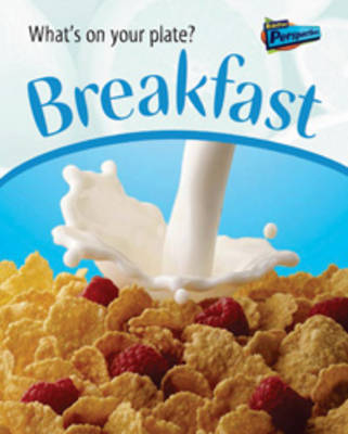 Breakfast - Raintree Perspectives: What's On Your Plate? (Paperback)