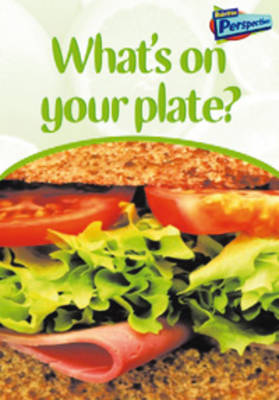 What's On Your Plate? - Raintree Perspectives: What's On Your Plate? (Big book)