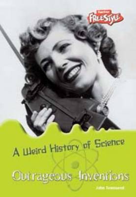 Outrageous Inventions - Raintree Freestyle: Weird History of Science (Paperback)