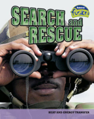 Search and Rescue: Heat and Energy Transfer - Raintree Fusion: Physical Processes and Materials (Paperback)