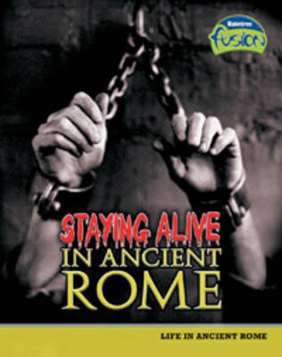 Staying Alive in Ancient Rome - Raintree Fusion: History (Hardback)