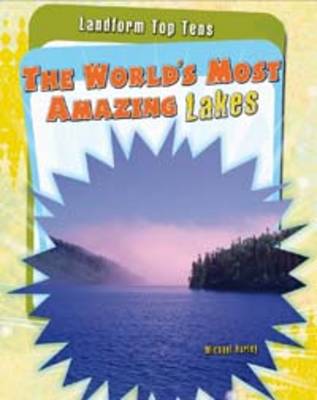 The World's Most Amazing Lakes - Raintree Perspectives: Landform Top Tens (Paperback)