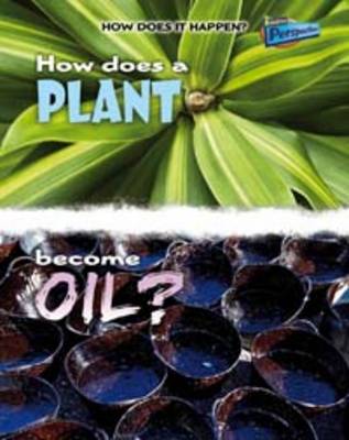How Does a Plant Become Oil? - Raintree Perspectives: How Does It Happen (Paperback)